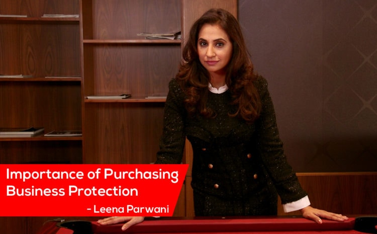 Importance of Purchasing Business Protection – Leena Parwani